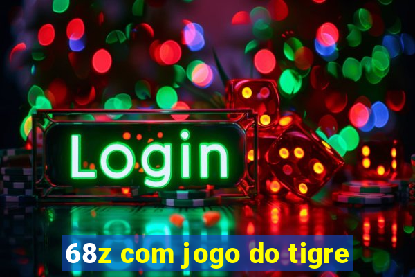 68z com jogo do tigre